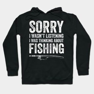 Sorry I wasn't listening I was thinking about fishing Hoodie